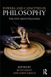 Powers and Capacities in Philosophy : The New Aristotelianism