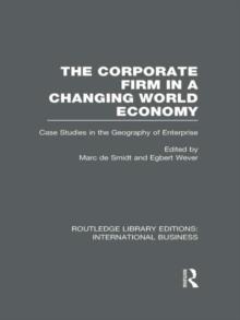 The Corporate Firm in a Changing World Economy (RLE International Business) : Case Studies in the Geography of Enterprise