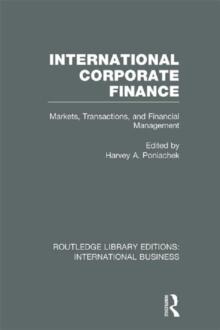 International Corporate Finance (RLE International Business) : Markets, Transactions and Financial Management