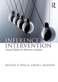 Inference and Intervention : Causal Models for Business Analysis