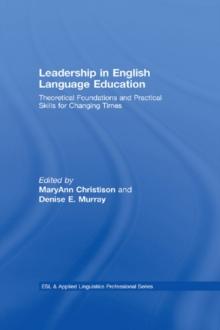 Leadership in English Language Education : Theoretical Foundations and Practical Skills for Changing Times