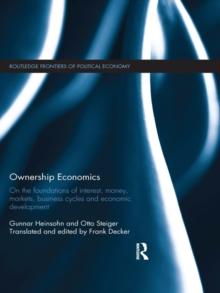 Ownership Economics : On the Foundations of Interest, Money, Markets, Business Cycles and Economic Development