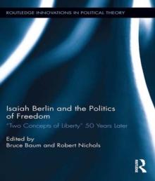 Isaiah Berlin and the Politics of Freedom : 'Two Concepts of Liberty' 50 Years Later