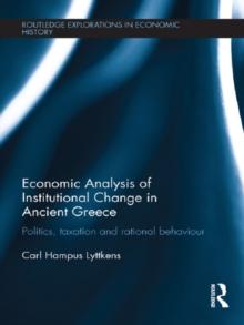 Economic Analysis of Institutional Change in Ancient Greece : Politics, Taxation and Rational Behaviour