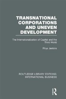 Transnational Corporations and Uneven Development (RLE International Business) : The Internationalization of Capital and the Third World