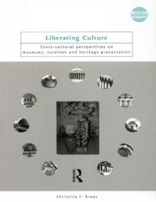 Liberating Culture : Cross-Cultural Perspectives on Museums, Curation and Heritage Preservation