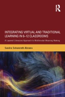 Integrating Virtual and Traditional Learning in 6-12 Classrooms : A Layered Literacies Approach to Multimodal Meaning Making