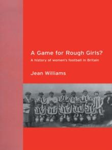 A Game for Rough Girls? : A History of Women's Football in Britain