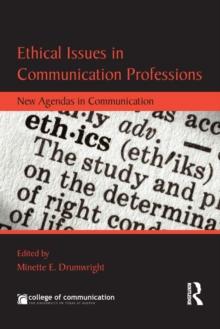 Ethical Issues in Communication Professions : New Agendas in Communication