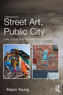 Street Art, Public City : Law, Crime and the Urban Imagination