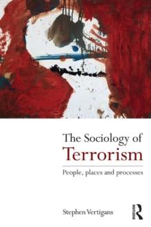 The Sociology of Terrorism : People, Places and Processes