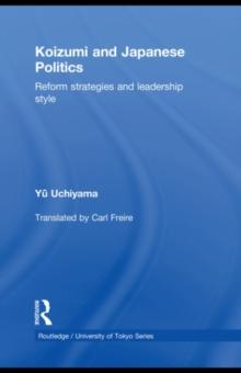 Koizumi and Japanese Politics : Reform Strategies and Leadership Style