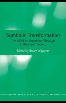 Symbolic Transformation : The Mind in Movement Through Culture and Society