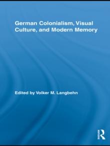 German Colonialism, Visual Culture, and Modern Memory