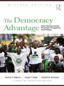 The Democracy Advantage : How Democracies Promote Prosperity and Peace