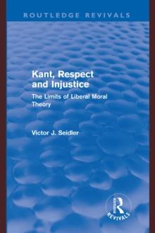 Kant, Respect and Injustice (Routledge Revivals) : The Limits of Liberal Moral Theory