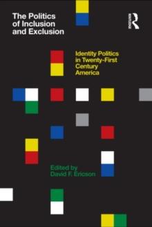 The Politics of Inclusion and Exclusion : Identity Politics in Twenty-First Century America