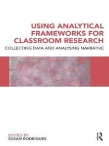 Using Analytical Frameworks for Classroom Research : Collecting Data and Analysing Narrative