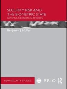 Security, Risk and the Biometric State : Governing Borders and Bodies