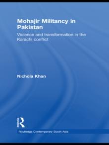 Mohajir Militancy in Pakistan : Violence and Transformation in the Karachi Conflict