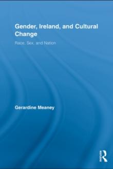 Gender, Ireland and Cultural Change : Race, Sex and Nation