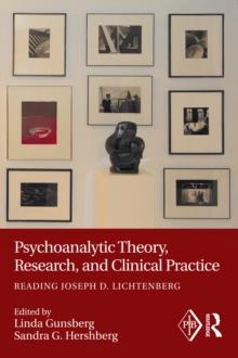 Psychoanalytic Theory, Research, and Clinical Practice : Reading Joseph D. Lichtenberg