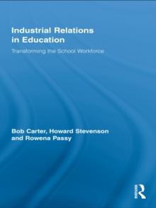 Industrial Relations in Education : Transforming the School Workforce