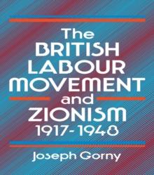 The British Labour Movement and Zionism, 1917-1948