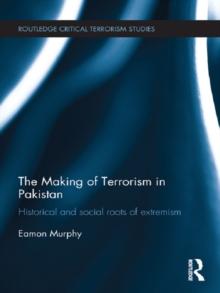 The Making of Terrorism in Pakistan : Historical and Social Roots of Extremism