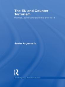 The EU and Counter-Terrorism : Politics, Polity and Policies after 9/11