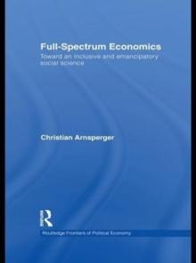 Full-Spectrum Economics : Toward an Inclusive and Emancipatory Social Science