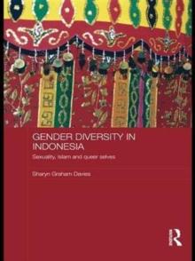 Gender Diversity in Indonesia : Sexuality, Islam and Queer Selves