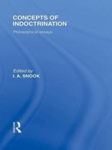 Concepts of Indoctrination (International Library of the Philosophy of Education Volume 20) : Philosophical Essays