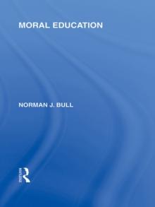 Moral Education (International Library of the Philosophy of Education Volume 4)