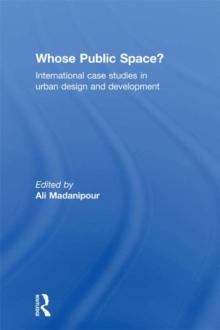 Whose Public Space? : International Case Studies in Urban Design and Development