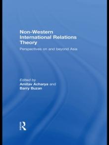 Non-Western International Relations Theory : Perspectives On and Beyond Asia