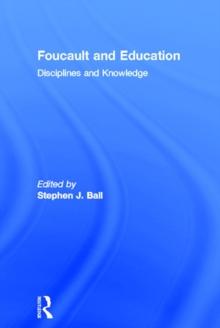 Foucault and Education : Disciplines and Knowledge