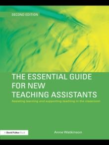 The Essential Guide for New Teaching Assistants : Assisting Learning and Supporting Teaching in the Classroom