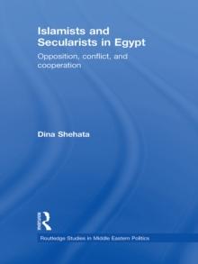 Islamists and Secularists in Egypt : Opposition, Conflict & Cooperation