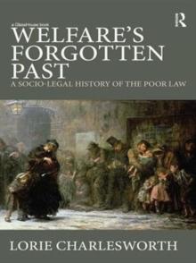 Welfare's Forgotten Past : A Socio-Legal History of the Poor Law