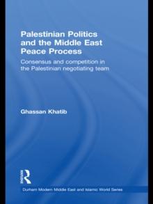 Palestinian Politics and the Middle East Peace Process : Consensus and Competition in the Palestinian Negotiating Team