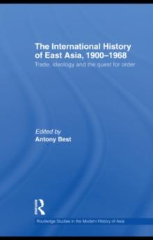 The International History of East Asia, 19001968 : Trade, Ideology and the Quest for Order