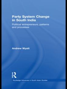 Party System Change in South India : Political Entrepreneurs, Patterns and Processes