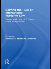 Serving the Rule of International Maritime Law : Essays in Honour of Professor David Joseph Attard