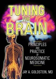 Tuning the Brain : Principles and Practice of Neurosomatic Medicine