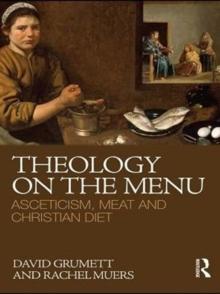 Theology on the Menu : Asceticism, Meat and Christian Diet