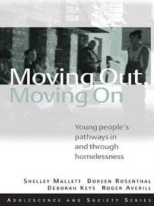 Moving Out, Moving On : Young People's Pathways In and Through Homelessness