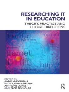 Researching IT in Education : Theory, Practice and Future Directions