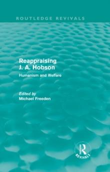 Reappraising J. A. Hobson (Routledge Revivals) : Humanism and Welfare