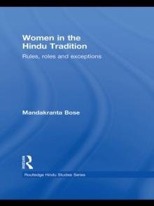 Women in the Hindu Tradition : Rules, Roles and Exceptions